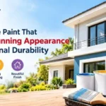 How to Choose Paint That Combines Stunning Appearance with Exceptional Durability